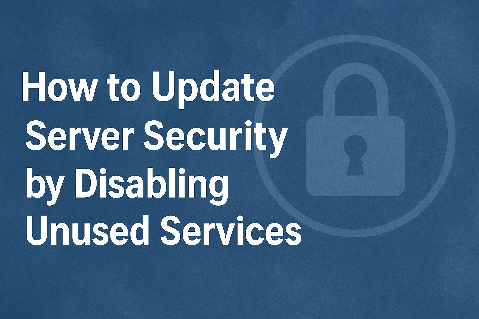 How to Harden Server Security by Disabling Unused Services